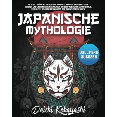 Abbildung von Japanische Mythologie: Glaube, Bräuche, Legenden, Symbole, Tempel, wohlwollende Geister und unheimliche Kreaturen. Ein Leitfaden zum Schintoismus, der alten Religion des Landes aufgehenden Sonne