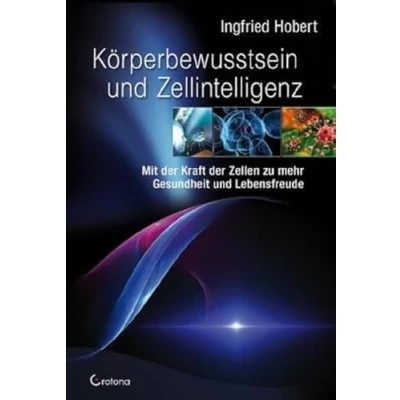 Abbildung von Körperbewusstsein und Zellintelligenz: Mit der Kraft Zellen zu mehr Gesundheit Lebensfreude