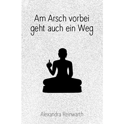 Abbildung von Am Arsch vorbei geht auch ein Weg: Prachtausgabe