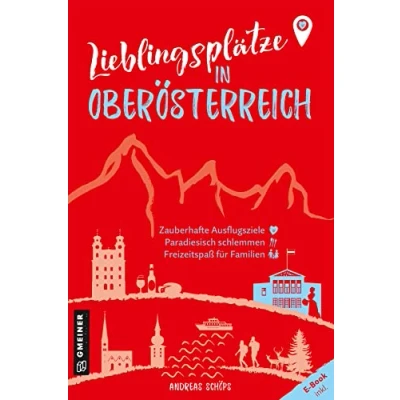 Abbildung von Lieblingsplätze in Oberösterreich: Aktual. Neuausgabe 2023 (Lieblingsplätze im GMEINER Verlag): Orte für Herz, Leib und Seele