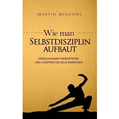 Abbildung von Wie man Selbstdisziplin aufbaut: Versuchungen widerstehen und langfristige Ziele erreichen