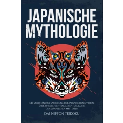 Abbildung von Japanische Mythologie: Die vollständige Sammlung der japanischen Mythen. Über 60 Geschichten zur Entdeckung Mysterien