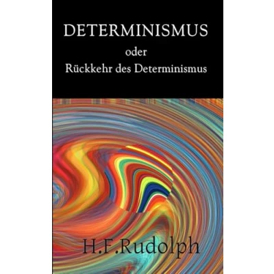 Abbildung von Determinismus oder Rückkehr des Determinismus: Determinismus, Wissenschaft und Menschenbild: Willensfreiheit Schuld im