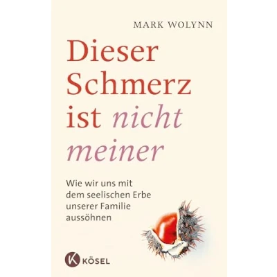 Abbildung von Dieser Schmerz ist nicht meiner: Wie wir uns mit dem seelischen Erbe unserer Familie aussöhnen