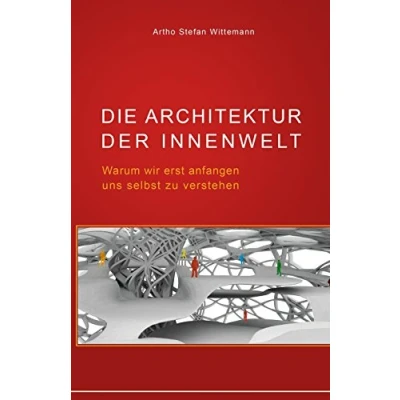 Abbildung von Die Architektur der Innenwelt: Warum wir erst anfangen uns selbst zu verstehen