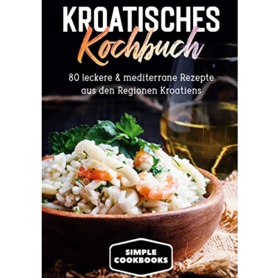 Abbildung von Kroatisches Kochbuch: 80 leckere &amp; mediterrane Rezepte aus den Regionen Kroatiens