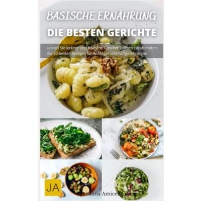 Abbildung von Basische Ernährung Die köstliche Art zu einem gesünderen Leben: Ein Wegweiser einer ausgewogenen für einen gesunden Körper
