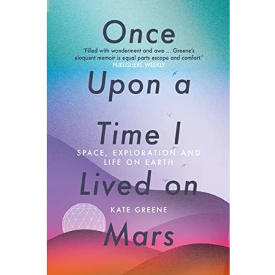 Abbildung von Once Upon a Time I Lived on Mars: Space, Exploration and Life Earth