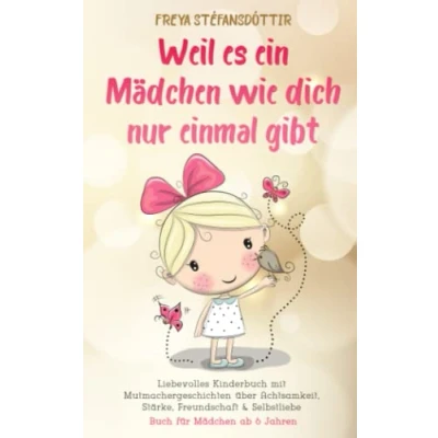 Abbildung von Weil es ein Mädchen wie dich nur einmal gibt Buch für ab 6 Jahren: Liebevolles Kinderbuch mit Mutmachergeschichten über Achtsamkeit, Stärke, Freundschaft &amp; Selbstliebe