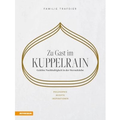 Abbildung von Zu Gast im Kuppelrain: Gelebte Nachhaltigkeit in der Sterneküche: Philosophie, Rezepte, Inspirationen