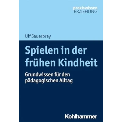 Abbildung von Spielen in der frühen Kindheit: Grundwissen für den pädagogischen Alltag (Praxiswissen Erziehung)