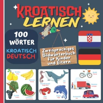 Abbildung von Kroatisch LERNEN: zweisprachiges Bildwörterbuch für Kinder und Eltern, 100 erste kroatische Wörter, Buch Deutsch