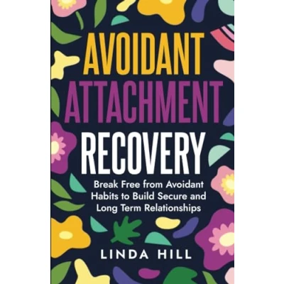 Abbildung von Avoidant Attachment Recovery: Break Free from Habits to Build Secure and Long Term Relationships (Break Recover Unhealthy Relationships)