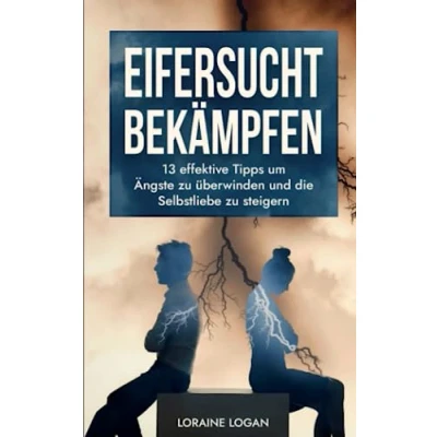 Abbildung von Eifersucht bekämpfen: 13 effektive Tipps um Ängste zu überwinden und die Selbstliebe steigern (Die Kunst der zwischenmenschlichen Beziehungen, Band 2)