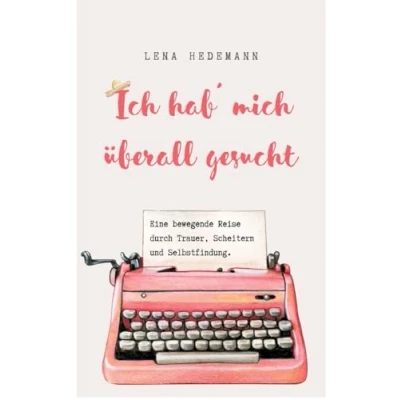 Abbildung von Ich hab&#039; mich überall gesucht: Eine bewegende Reise durch Trauer, Scheitern und Selbstfindung