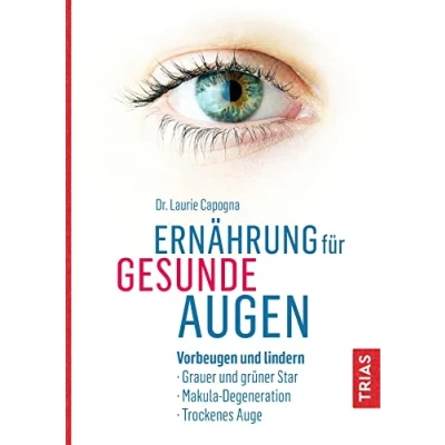 Abbildung von Ernährung für gesunde Augen: Vorbeugen und lindern: Grauer grüner Star, Makula Degeneration, Trockenes Auge
