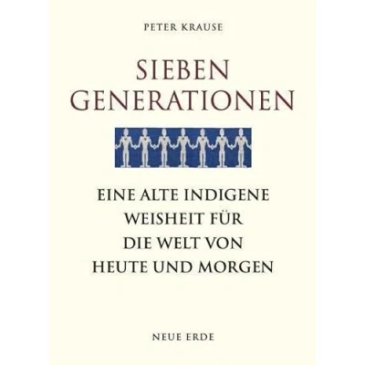 Abbildung von Sieben Generationen: Eine alte indigene Weisheit für die Welt von heute und morgen