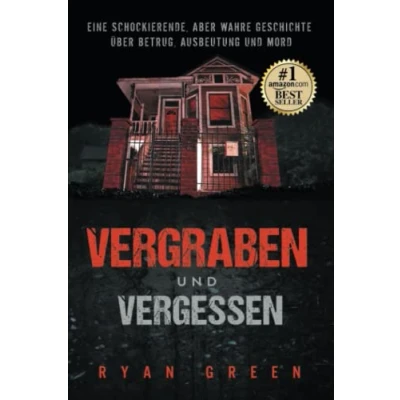 Abbildung von Vergraben und Vergessen: Eine schockierende, aber wahre Geschichte über Betrug, Ausbeutung Mord (Wahres Verbrechen)