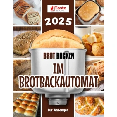 Abbildung von Brot backen im Brotbackautomat für Anfänger: Einfache Rezepte köstliches selbstgebackenes