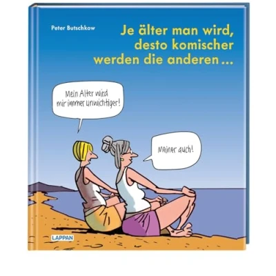 Abbildung von Je älter man wird, desto komischer werden die anderen: Cartoons und Texte Für alle in den besten Jahren