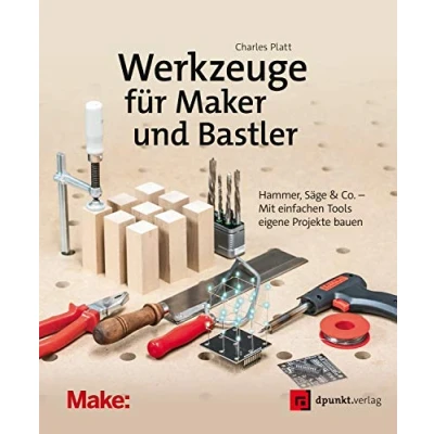 Abbildung von Werkzeuge für Maker und Bastler: Hammer, Säge &amp; Co. Mit einfachen Tools eigene Projekte bauen (Edition Make)