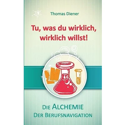 Abbildung von Tu, was du wirklich, wirklich willst!: Die Alchemie der Berufsnavigation