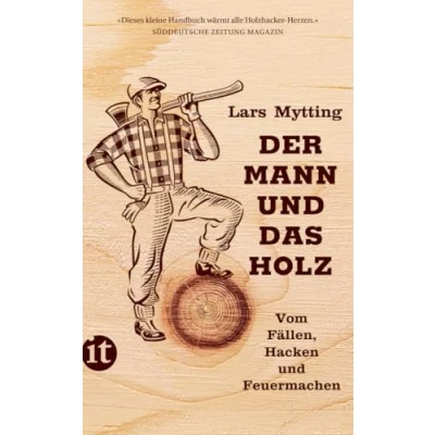 Abbildung von Der Mann und das Holz: Vom Fällen, Hacken Feuermachen (insel taschenbuch)