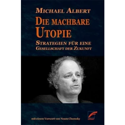 Abbildung von Die machbare Utopie: Strategien für eine Gesellschaft der Zukunft: Zukunft. Mit e. Vorw. v. Noam Chomsky