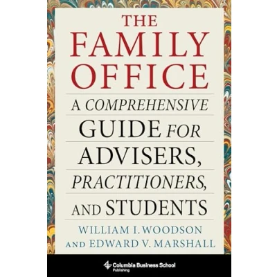 Abbildung von The Family Office: A Comprehensive Guide for Advisers, Practitioners, and Students (Heilbrunn Center Graham &amp; Dodd Investing)