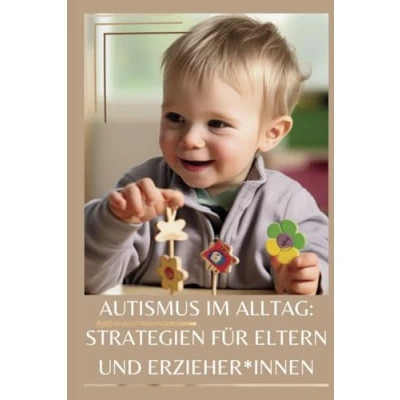 Abbildung von Autismus im Alltag: Strategien für Eltern und Erzieher*innen
