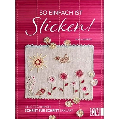 Abbildung von So einfach ist Sticken! alle Techniken Schritt für erklärt. Das umfassende Nachschlagewerk Handarbeiten Fans mit über 1000 Detailfotos. Stickerei leicht gemacht.