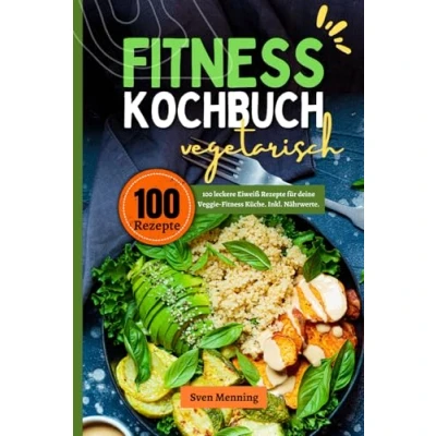 Abbildung von Fitness Kochbuch vegetarisch: 100 leckere Eiweiß Rezepte für deine Veggie Küche. Inkl. Nährwerte.