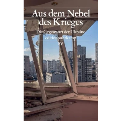 Abbildung von Aus dem Nebel des Krieges: Die Gegenwart der Ukraine (edition suhrkamp)