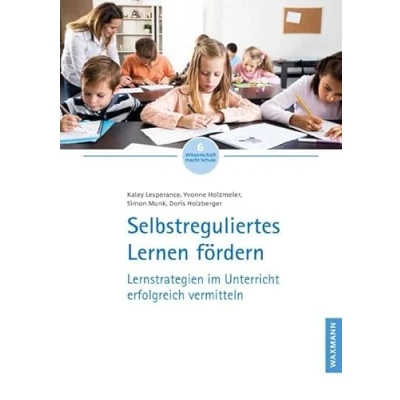 Abbildung von Selbstreguliertes Lernen fördern: Lernstrategien im Unterricht erfolgreich vermitteln (Wissenschaft macht Schule)