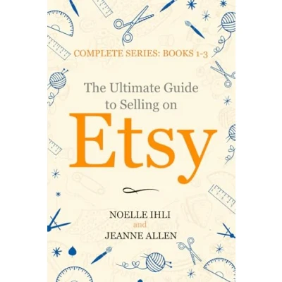 Abbildung von The Ultimate Guide to Selling on Etsy: How Turn Your Etsy Shop Side Hustle into a Business