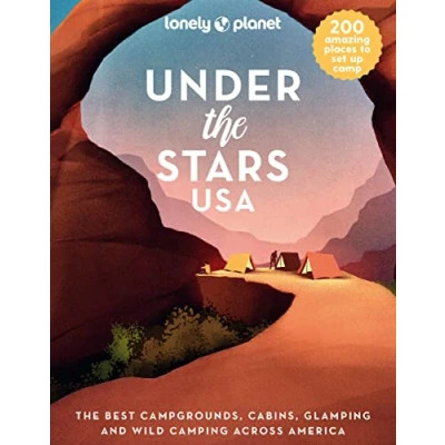 Abbildung von Lonely Planet Under The Stars USA: Best Campgrounds, Cabins, Glamping and Wild Camping Across America