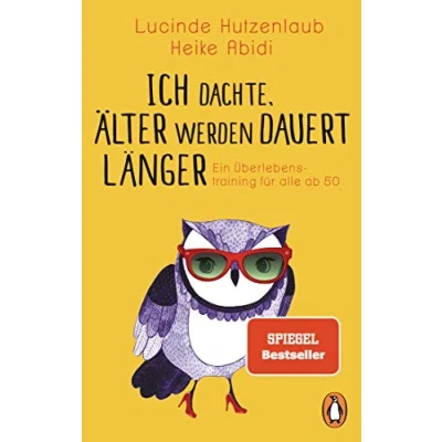 Abbildung von Ich dachte, älter werden dauert länger: Ein Überlebenstraining für alle ab 50