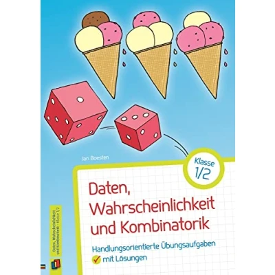 Abbildung von Daten, Wahrscheinlichkeit und Kombinatorik Klasse 1/2: Handlungsorientierte Übungsaufgaben mit Lösungen