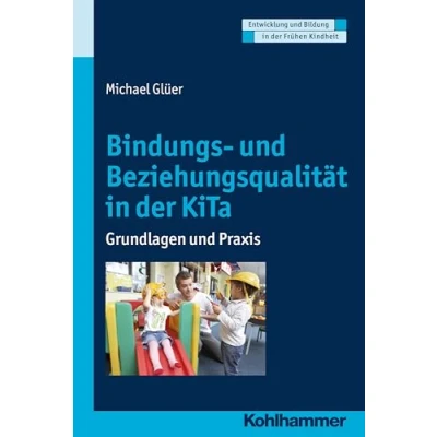 Abbildung von Bindungs und Beziehungsqualität in der KiTa: Grundlagen Praxis (Entwicklung Bildung Frühen Kindheit)