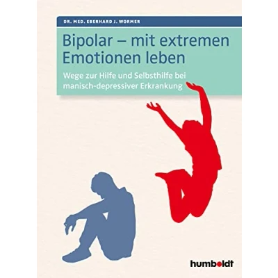 Abbildung von Bipolar mit extremen Emotionen leben: Wege zur Hilfe und Selbsthilfe bei manisch depressiver Erkrankung
