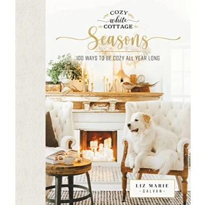 Abbildung von Cozy White Cottage Seasons: 100 Ways to Be All Year Long