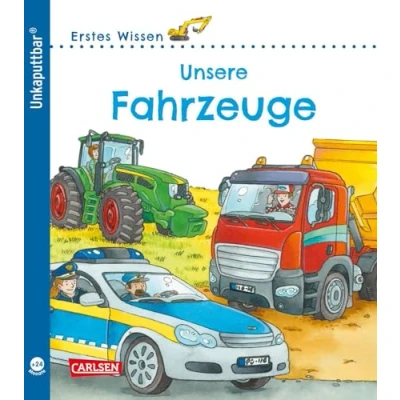 Abbildung von Unkaputtbar: Erstes Wissen: Unsere Fahrzeuge: wasserfest, schadstofffrei, reißfest