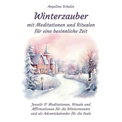 Abbildung von Winterzauber mit Meditationen und Ritualen für eine besinnliche Zeit: Jeweils 31 Meditationen, Rituale Affirmationen die Wintermonate als ... Hypnosetexte Entspannungsreisen)