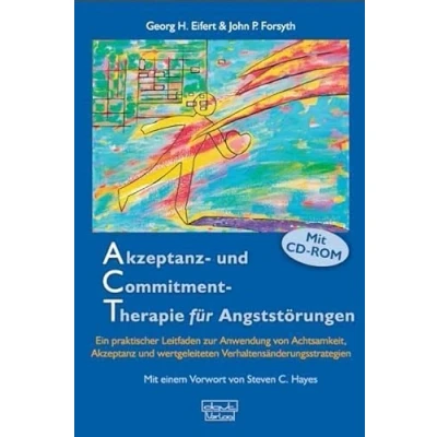 Abbildung von Akzeptanz und Commitment Therapie für Angststörungen: Ein praktischer Leitfaden zur Anwendung von Achtsamkeit, wertgeleiteten Verhaltensänderungsstrategien
