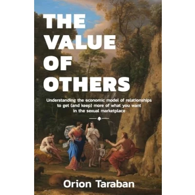 Abbildung von the Value of Others: Understanding Economic Model Relationships to Get (and Keep) More What You Want in Sexual Marketplace