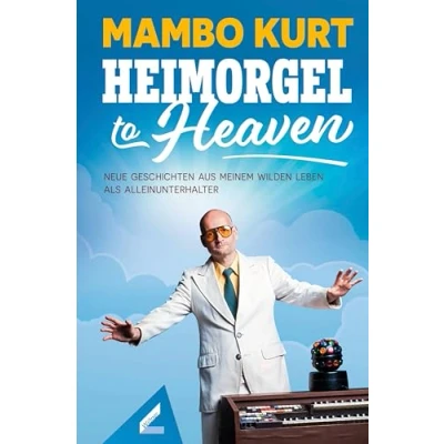 Abbildung von Heimorgel to Heaven: Neue Geschichten aus meinem wilden Leben als Alleinunterhalter