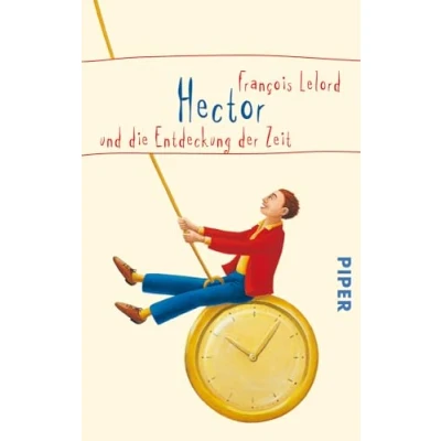 Abbildung von Hector und die Entdeckung der Zeit (Hectors Abenteuer 2): Roman über das Glück