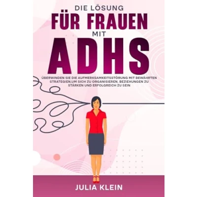 Abbildung von die Lösung für Frauen mit ADHS: Überwinden Sie Aufmerksamkeitsstörung bewährten Strategien, um sich zu organisieren, Beziehungen stärken und erfolgreich sein