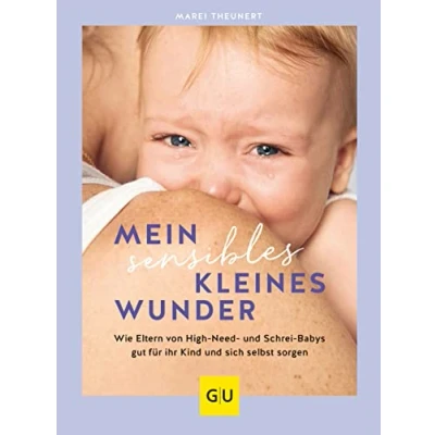 Abbildung von Mein sensibles kleines Wunder: Wie Eltern von High Need und Schrei Babys gut für ihr Kind sich selbst sorgen (GU Baby)