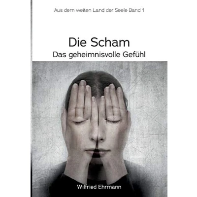 Abbildung von Die Scham, das geheimnisvolle Gefühl: Im weiten Land der Seele, Band 1